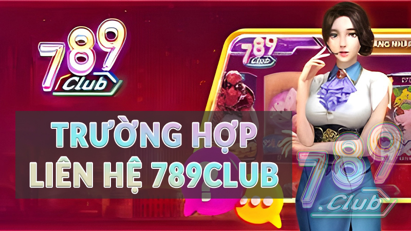 trường hợp liên hệ 789club